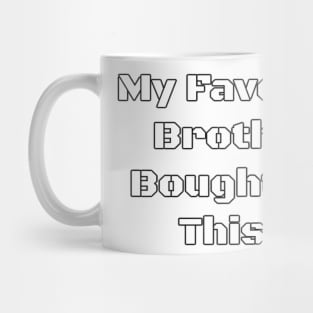 My Favorite Brother Bought Me This... - PanfurWare LLC Mug